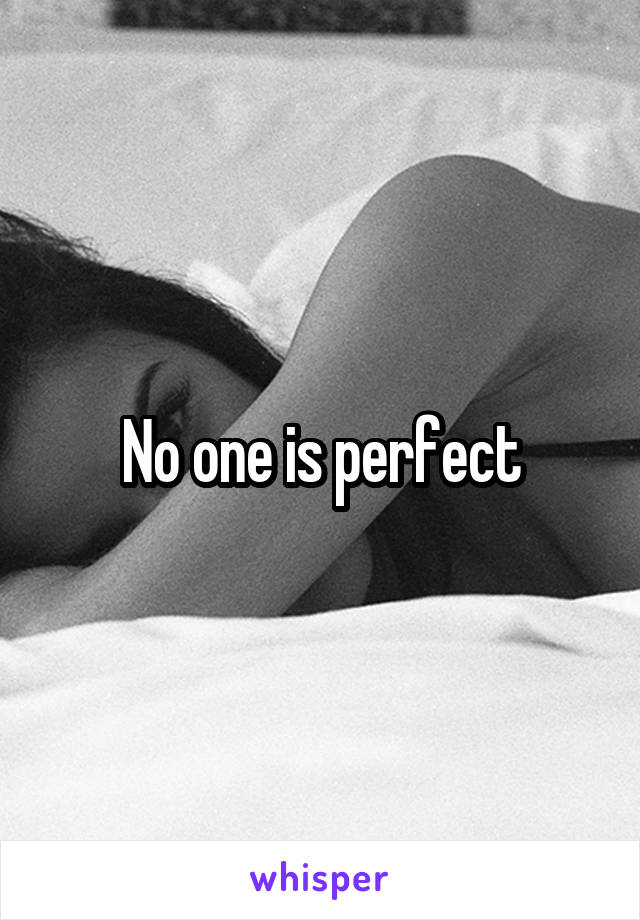 No one is perfect