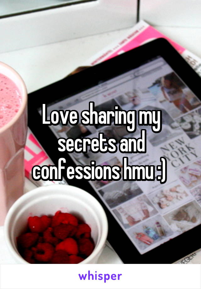 Love sharing my secrets and confessions hmu :) 