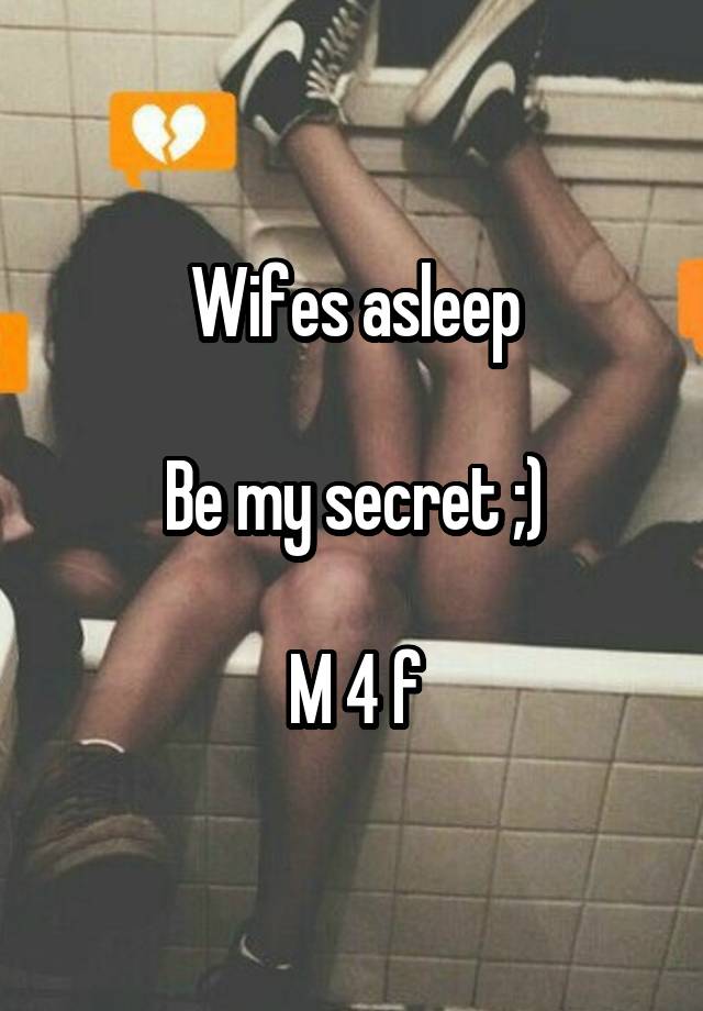 Wifes asleep

Be my secret ;)

M 4 f