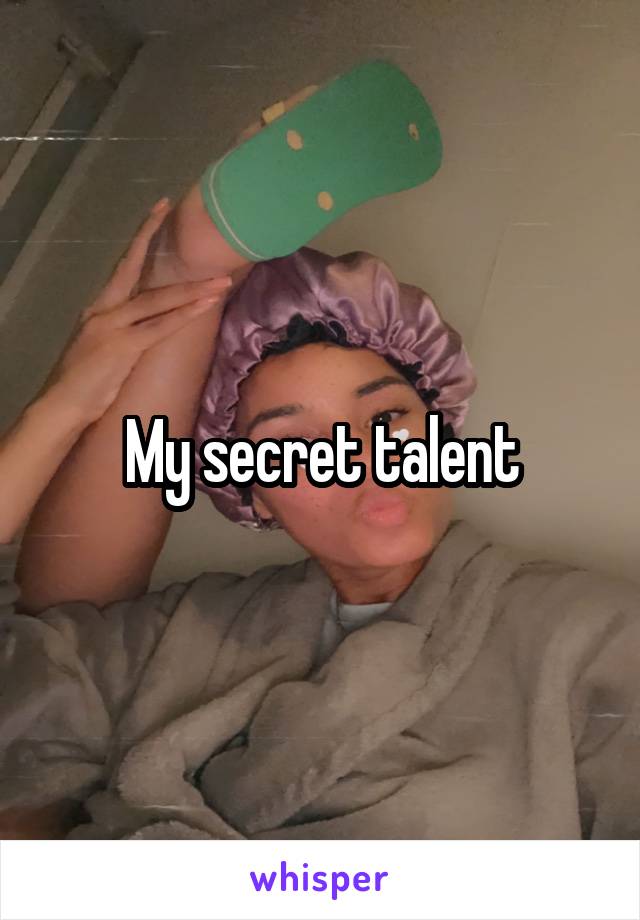 My secret talent