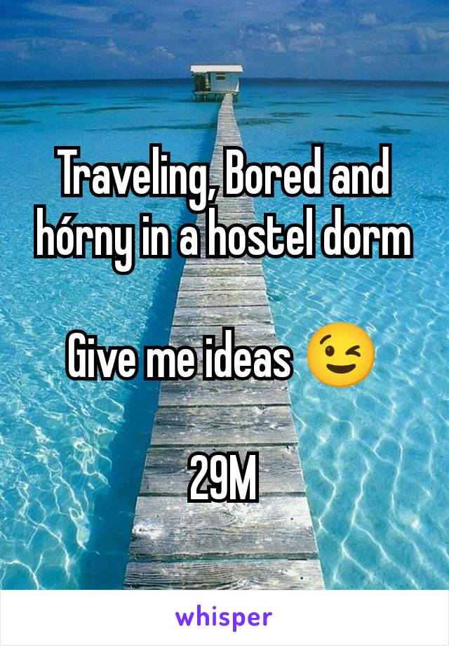 Traveling, Bored and hórny in a hostel dorm

Give me ideas 😉

29M