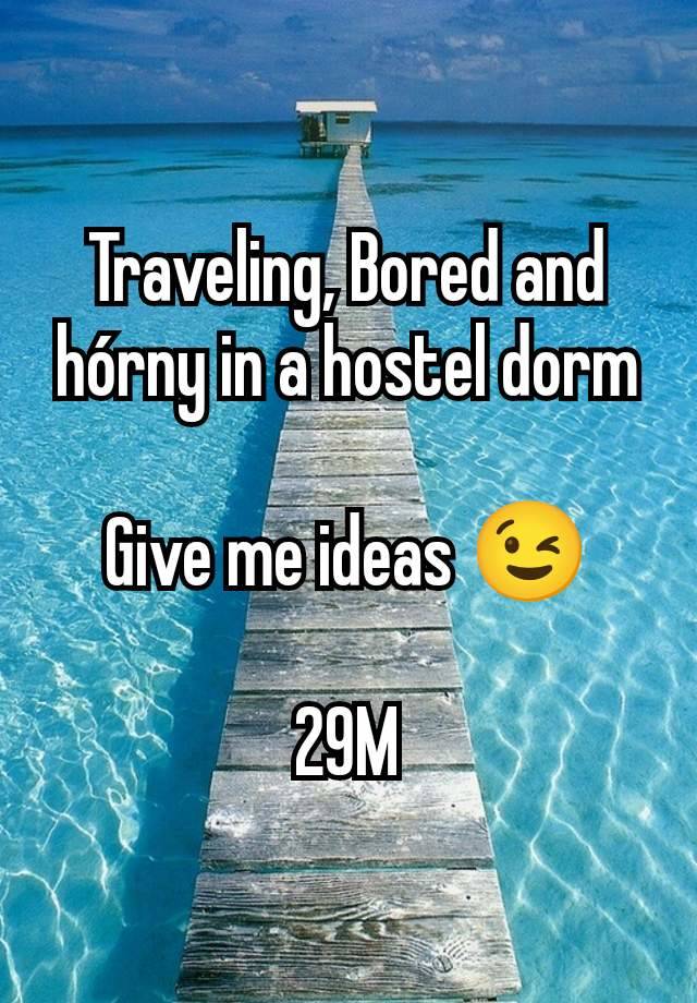 Traveling, Bored and hórny in a hostel dorm

Give me ideas 😉

29M