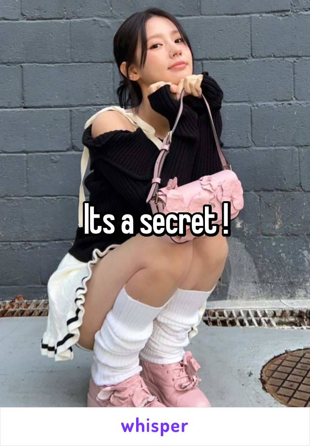 Its a secret !