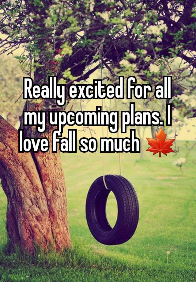 Really excited for all my upcoming plans. I love fall so much 🍁