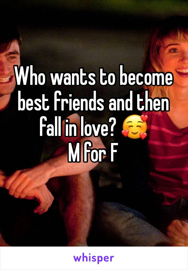 Who wants to become best friends and then fall in love? 🥰 
M for F