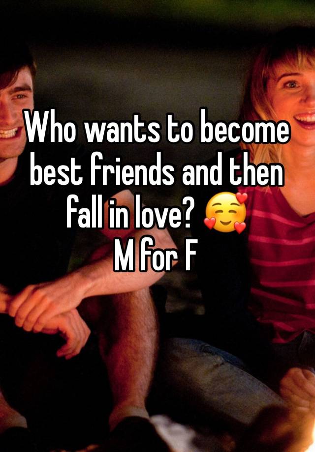 Who wants to become best friends and then fall in love? 🥰 
M for F