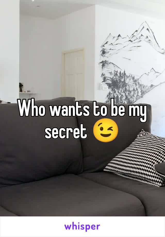 Who wants to be my secret 😉