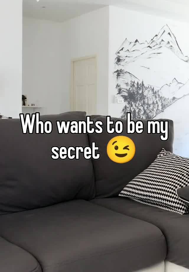 Who wants to be my secret 😉