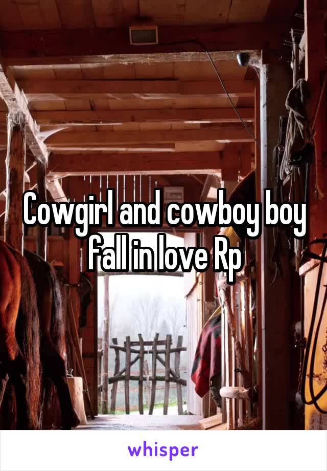 Cowgirl and cowboy boy fall in love Rp