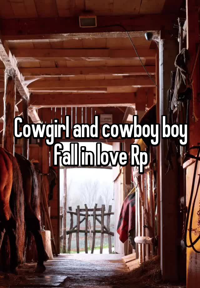 Cowgirl and cowboy boy fall in love Rp