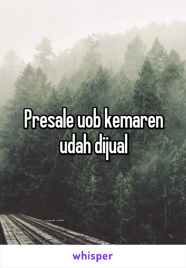 Presale uob kemaren udah dijual