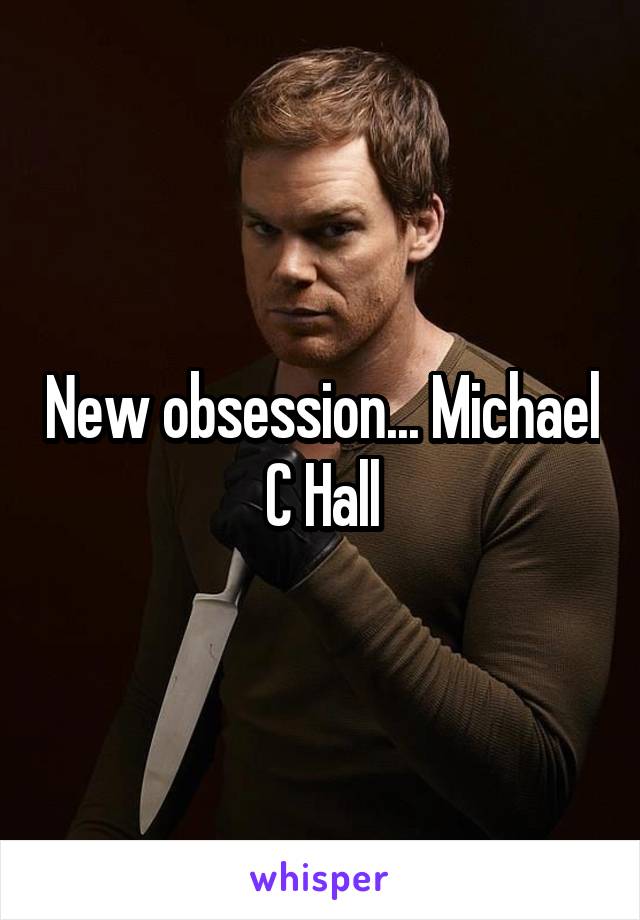 New obsession... Michael C Hall