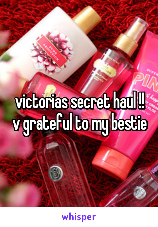 victorias secret haul !! v grateful to my bestie