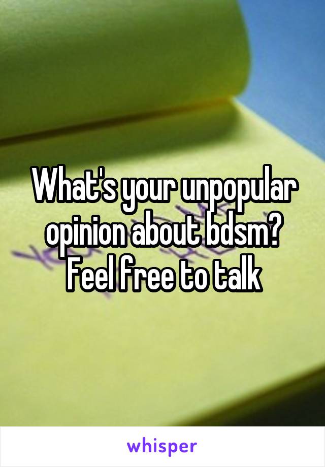 What's your unpopular opinion about bdsm?
Feel free to talk