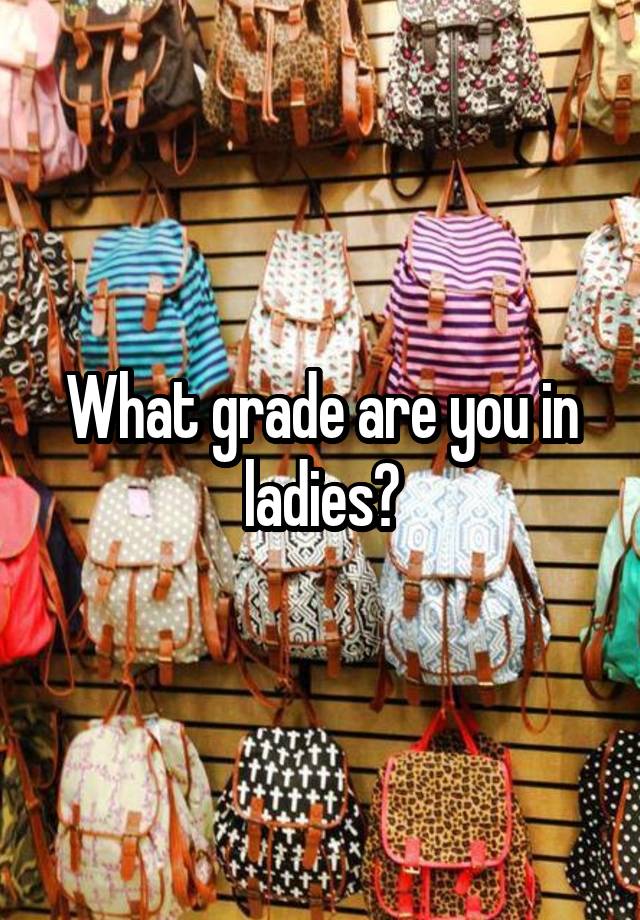 What grade are you in ladies?