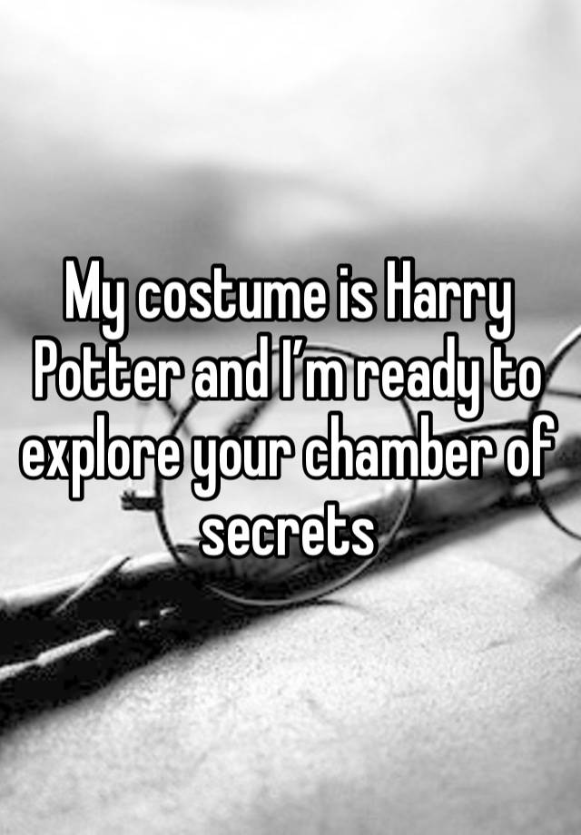 My costume is Harry Potter and I’m ready to explore your chamber of secrets 