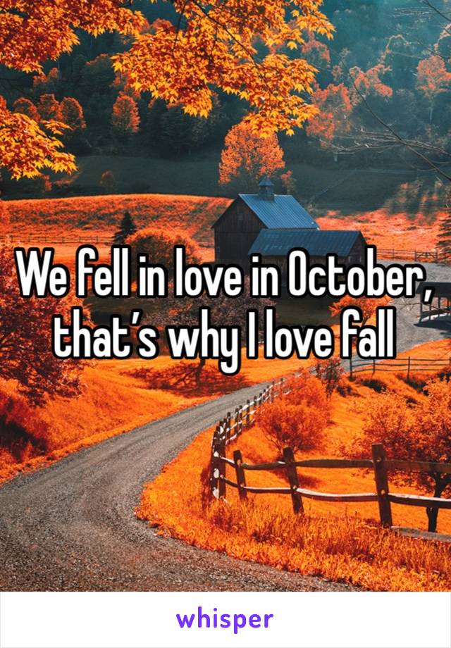 We fell in love in October, that’s why I love fall 