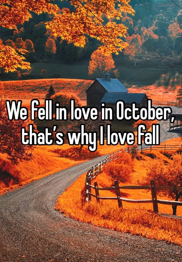 We fell in love in October, that’s why I love fall 