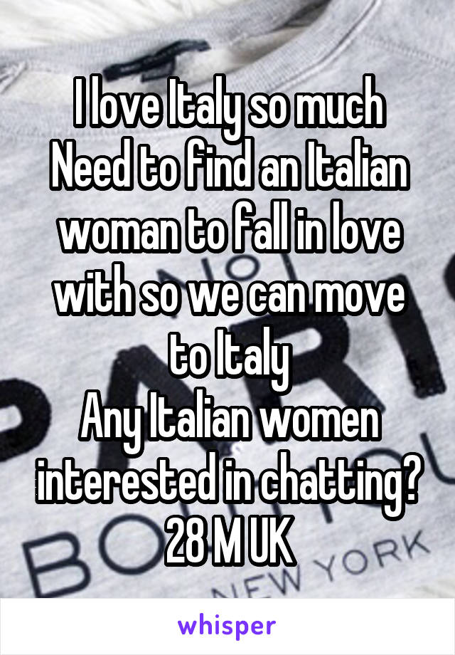 I love Italy so much
Need to find an Italian woman to fall in love with so we can move to Italy
Any Italian women interested in chatting?
28 M UK