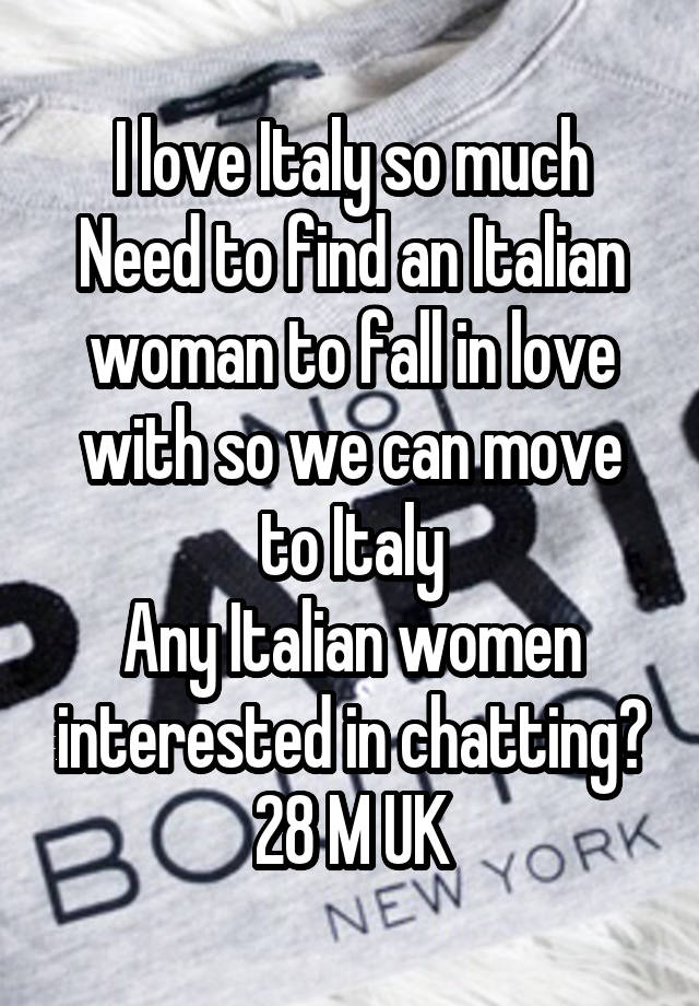 I love Italy so much
Need to find an Italian woman to fall in love with so we can move to Italy
Any Italian women interested in chatting?
28 M UK