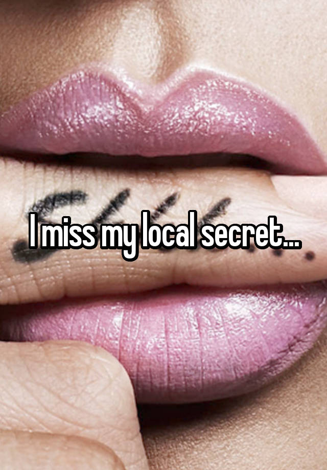 I miss my local secret...