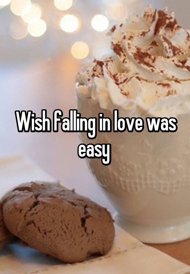 Wish falling in love was easy 