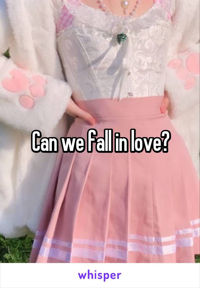 Can we fall in love?