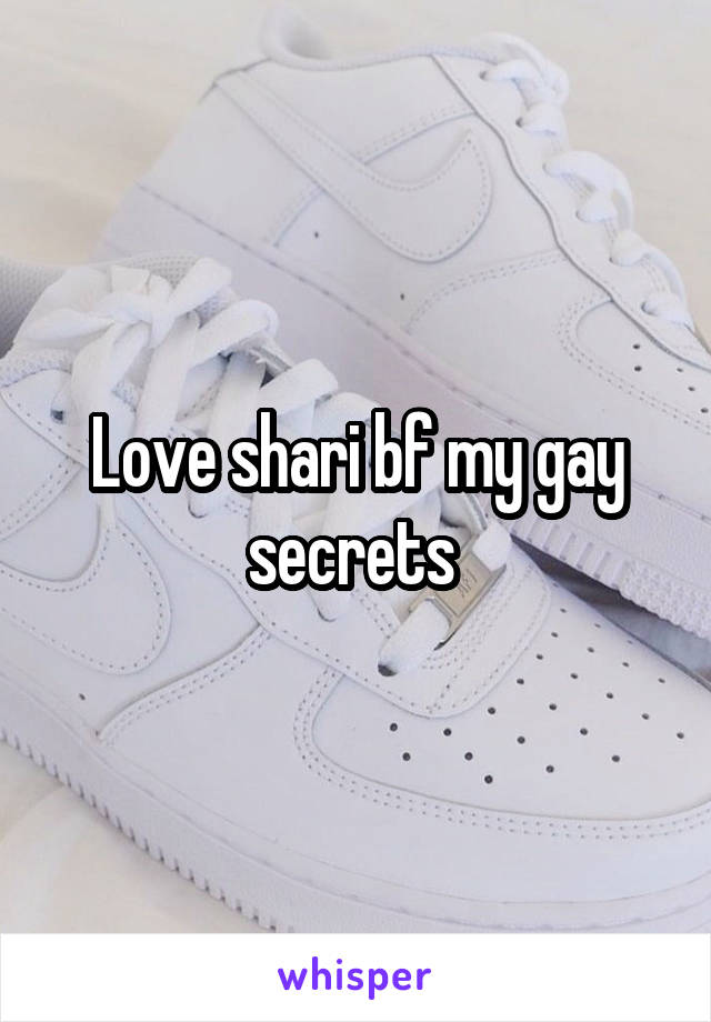 Love shari bf my gay secrets 