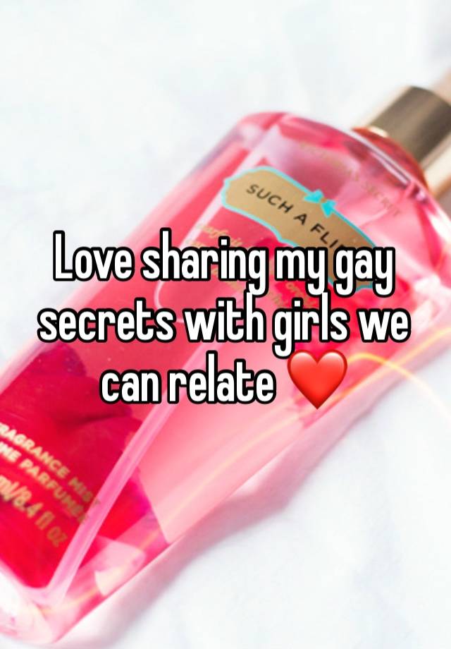 Love sharing my gay secrets with girls we can relate ❤️