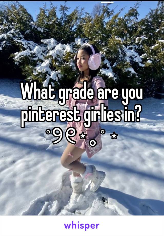 What grade are you pinterest girlies in?
˚୨୧⋆｡˚ ⋆