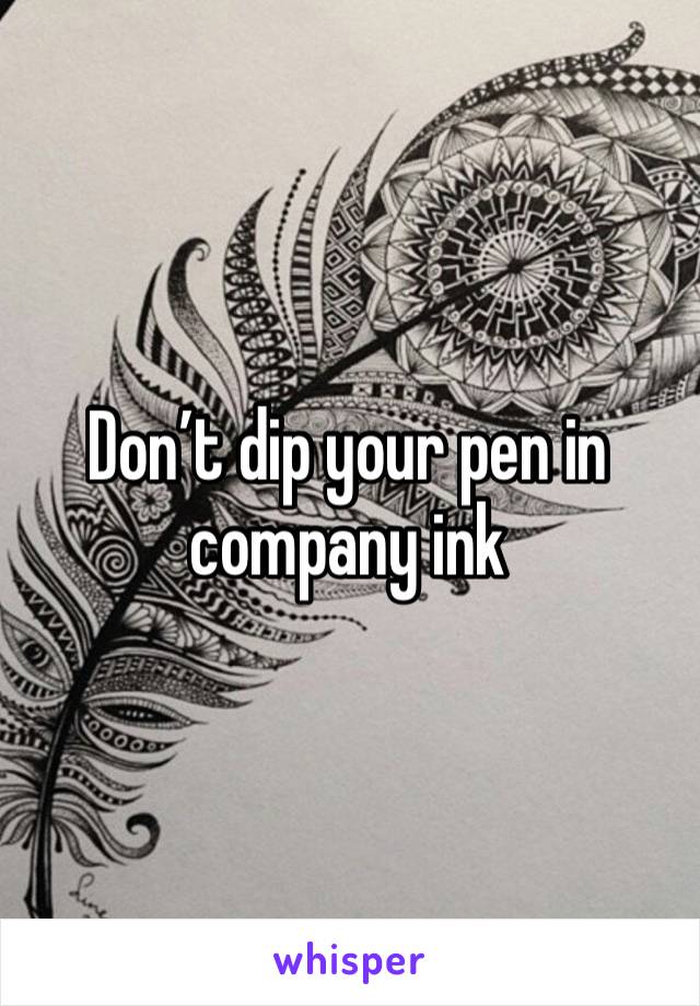 Don’t dip your pen in company ink