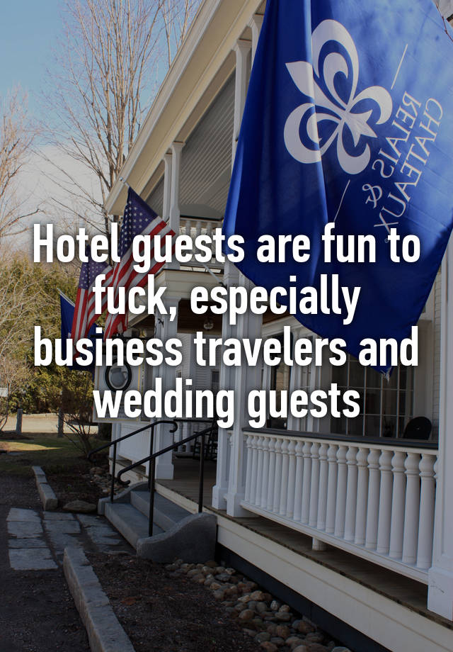 Hotel guests are fun to fuck, especially business travelers and wedding guests