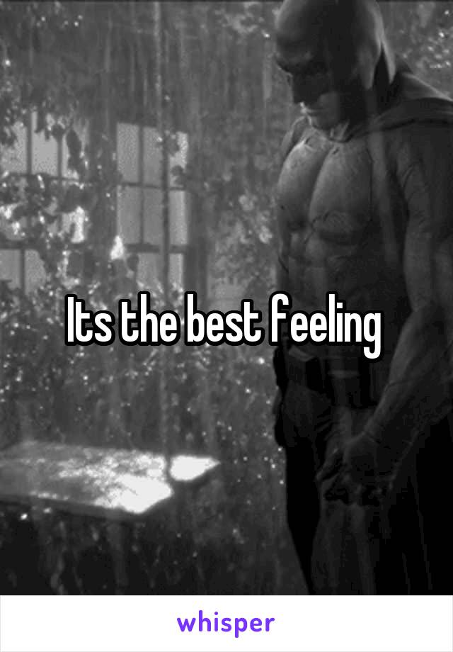 Its the best feeling 