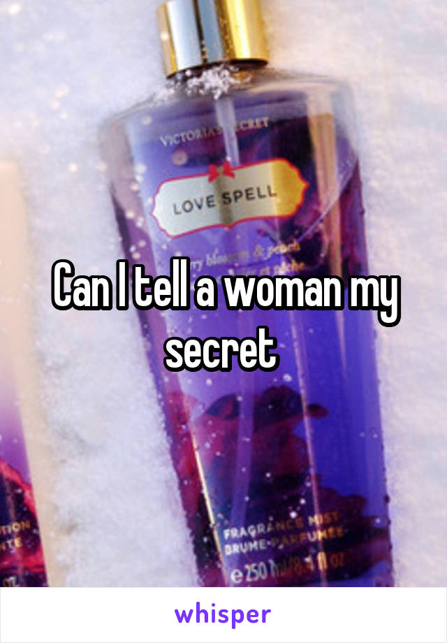 Can I tell a woman my secret 