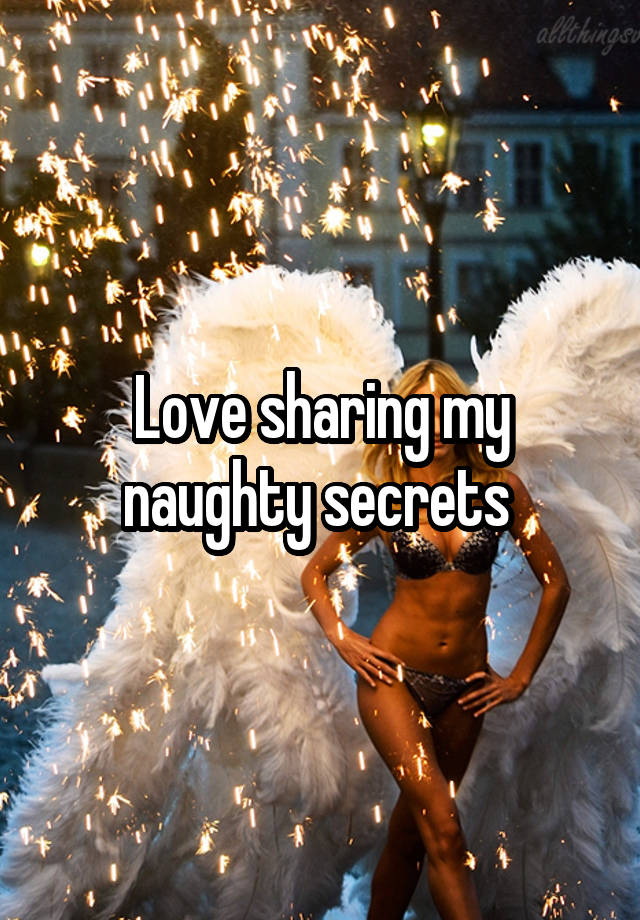 Love sharing my naughty secrets 