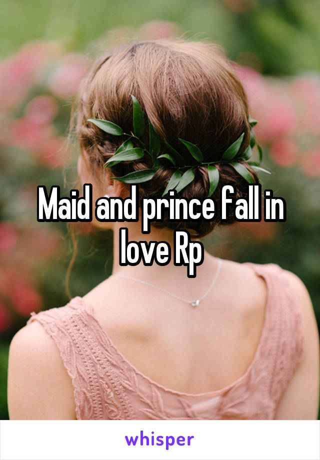 Maid and prince fall in love Rp