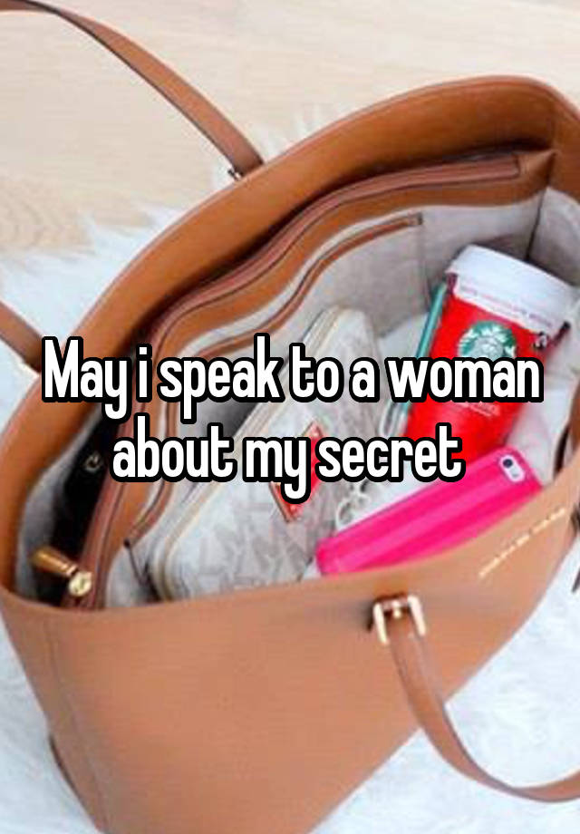 May i speak to a woman about my secret 