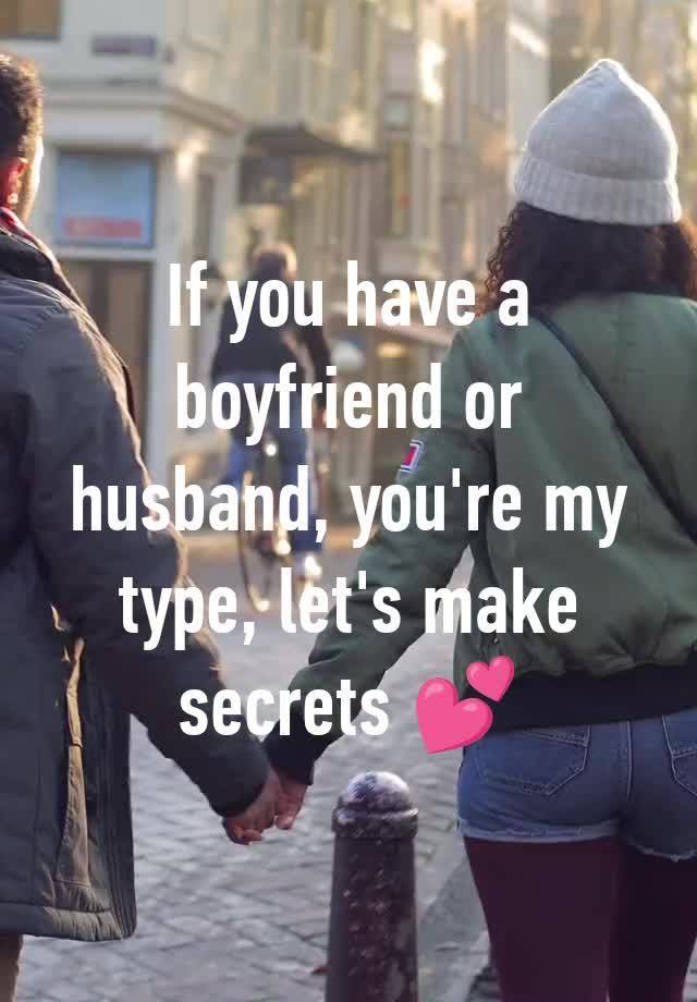 If you have a boyfriend or husband, you're my type, let's make secrets 💕