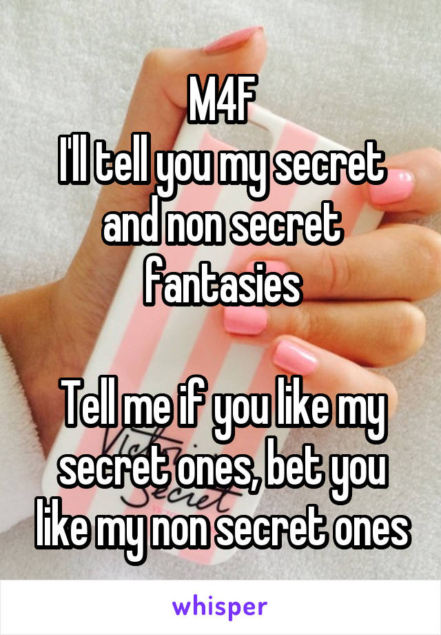 M4F
I'll tell you my secret and non secret fantasies

Tell me if you like my secret ones, bet you like my non secret ones