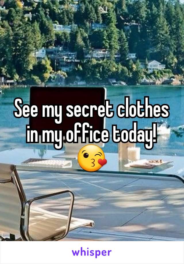 See my secret clothes in my office today! 😘