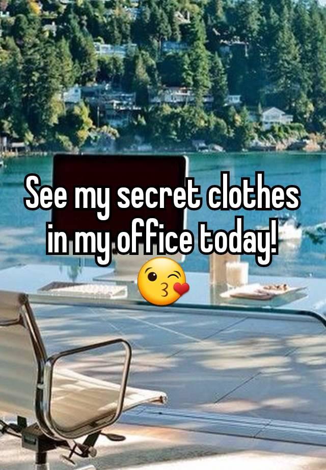 See my secret clothes in my office today! 😘