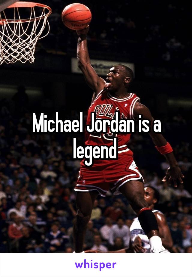  Michael Jordan is a legend 