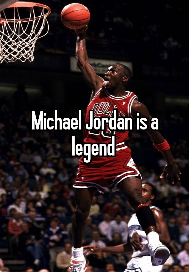  Michael Jordan is a legend 