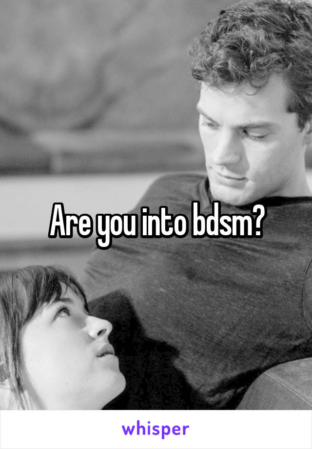 Are you into bdsm?