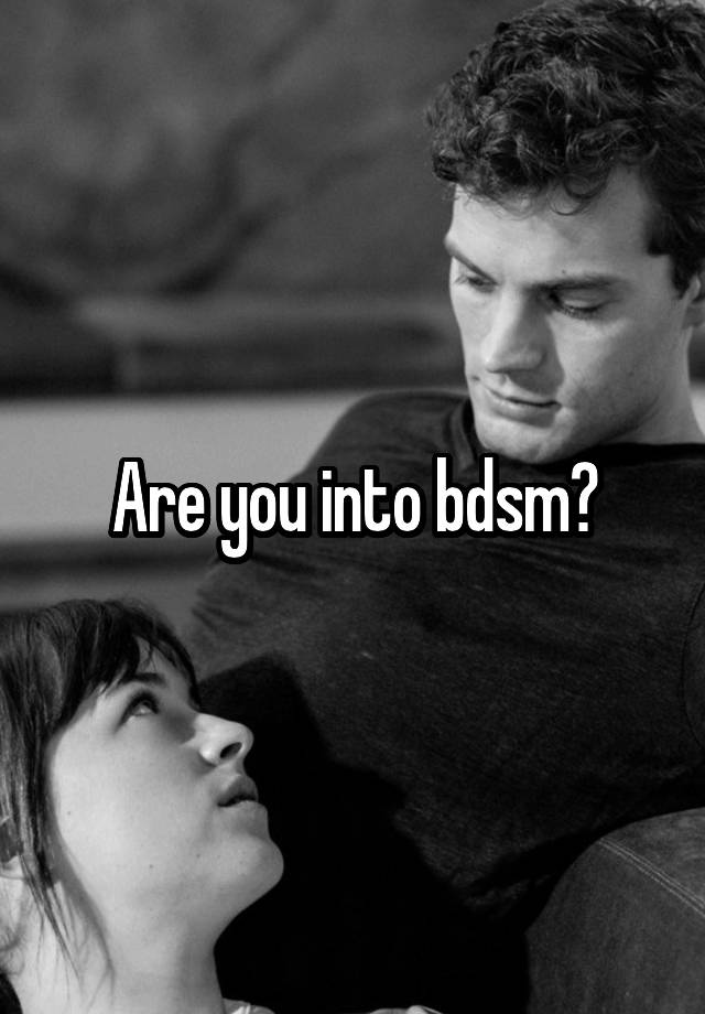 Are you into bdsm?