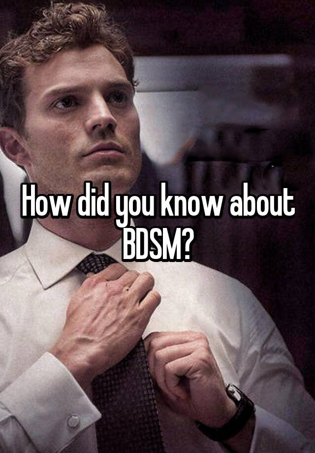 How did you know about BDSM?