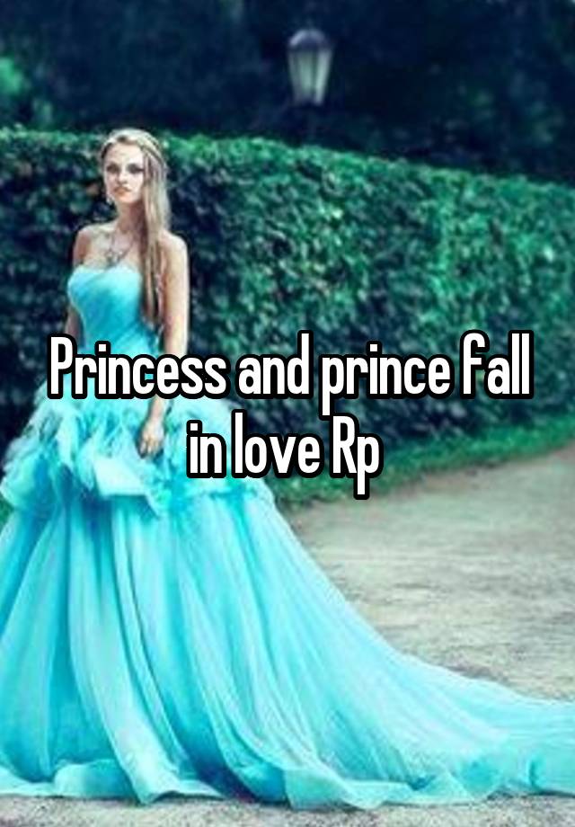 Princess and prince fall in love Rp 