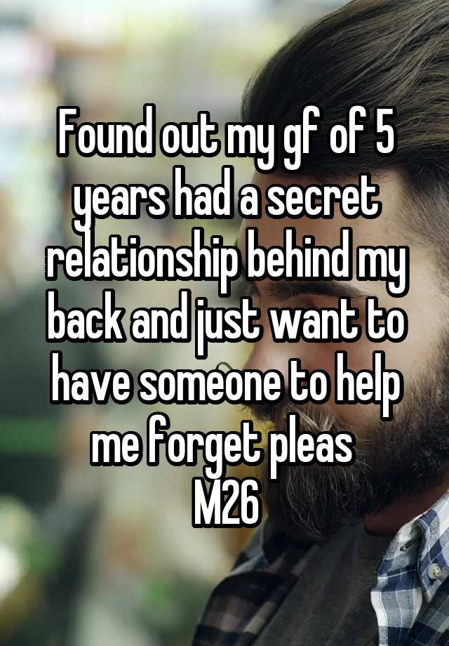 Found out my gf of 5 years had a secret relationship behind my back and just want to have someone to help me forget pleas 
M26