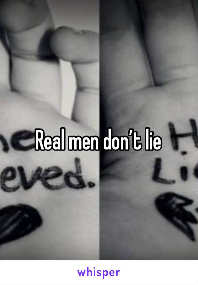 Real men don’t lie