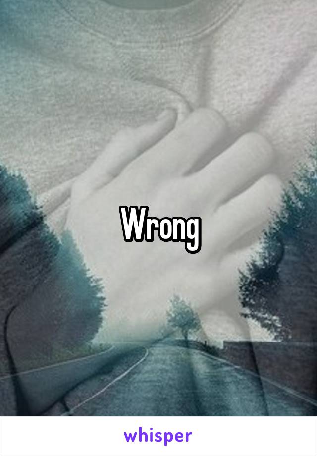 Wrong